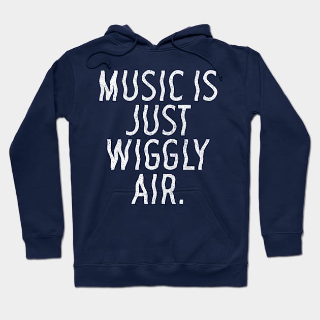 Music Is Just Wiggly Air / Musician Gift Hoodie by DankFutura